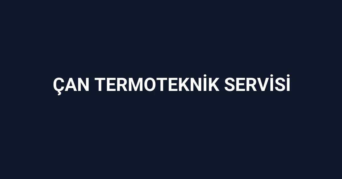 Çan Termoteknik Servisi